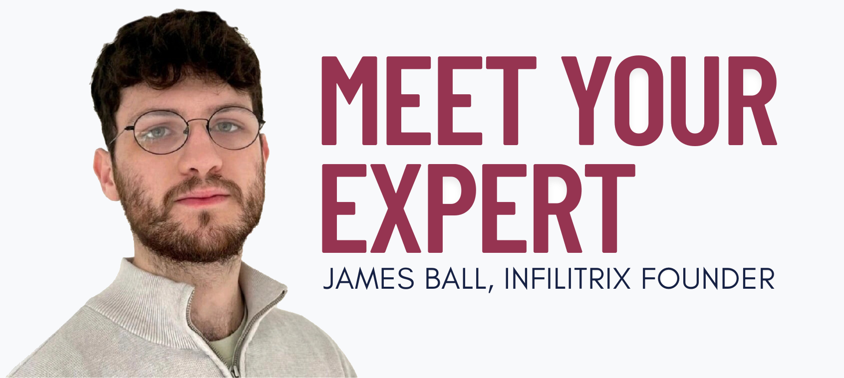Meet Your Security Expert - James Ball, Founder of Infilitrix